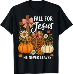 Fall For Jesus He Never Leaves Thanksgiving Fall Funny Jesus Unisex T-Shirt