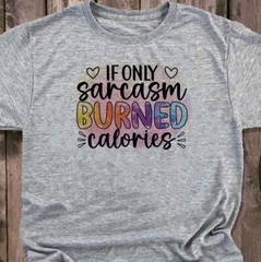 If Only Sarcasm Burned Calories – Adult Humor – Adult Unisex – Christmas Gift