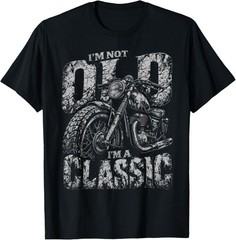 I’m Not Old I’m A Classic Biker Shirt Funny Motorcycle Men’s Gift Unisex T-Shirt