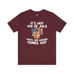 It’s Not 4th Of July Until My Wiener Comes Out T-Shirt