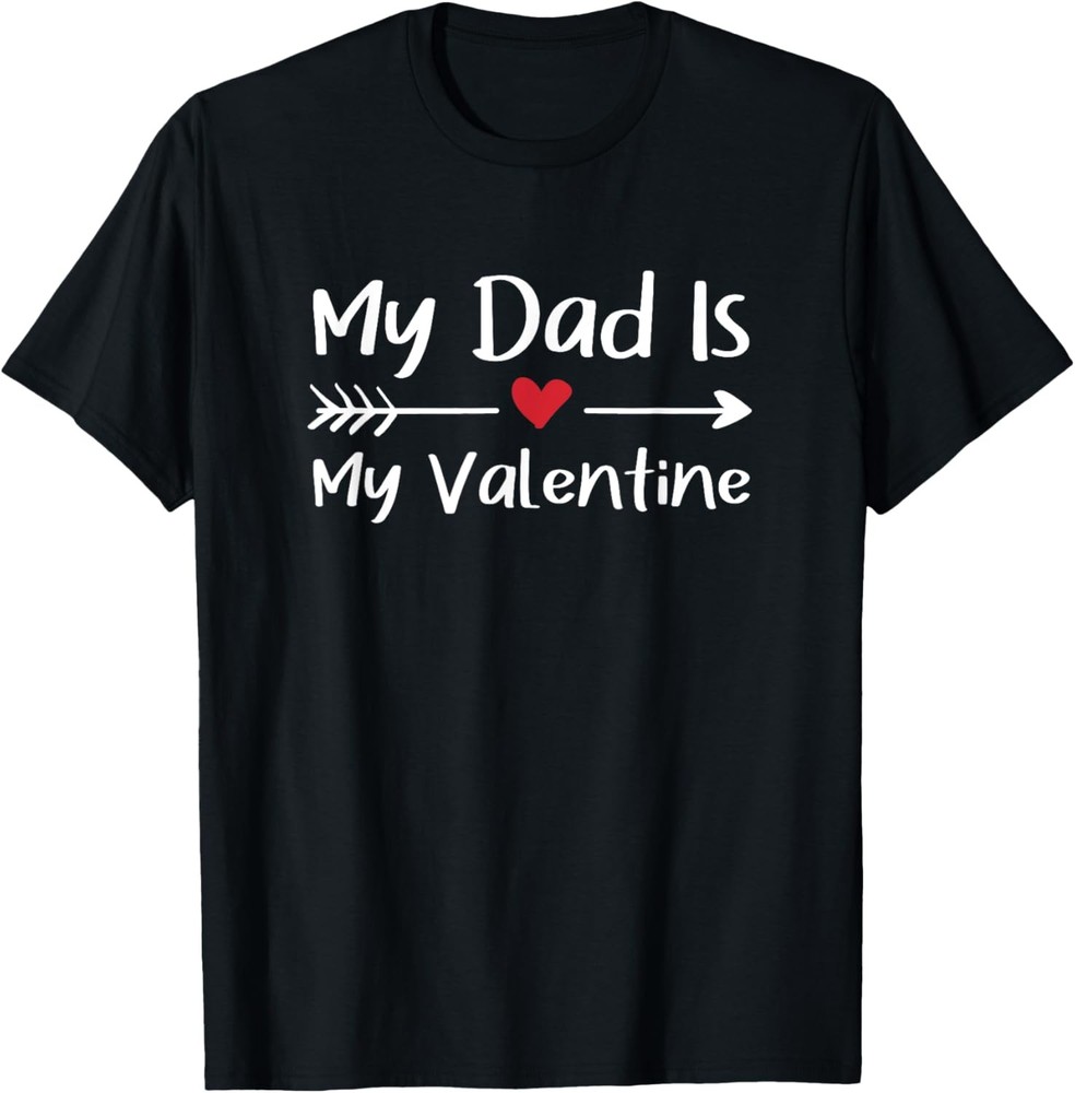 My Dad Is My Valentine Valentine’s Day T-Shirt