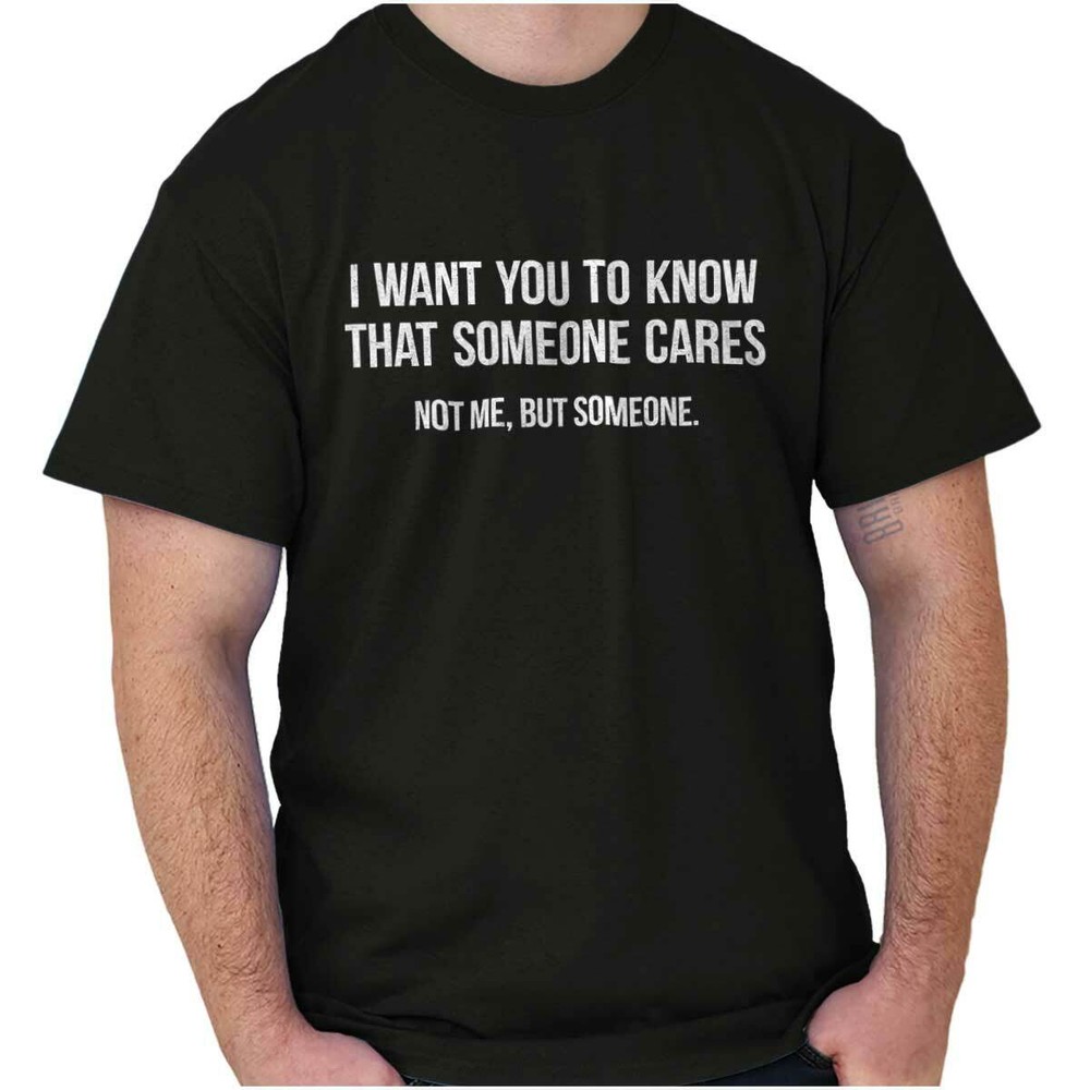 Someone Cares Not Me Sarcastic Rude Funny Womens or Mens Crewneck T Shirt Tee