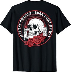 May The Bridges I Burn Light My Way Skull Gothic Quote Art ( 2 Side ) T-Shirt