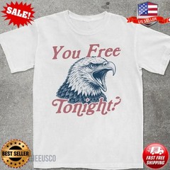 You Free Tonight? Funny Bald Eagle 4th of July Shirt | 250th USA T-Shirt S-5XL