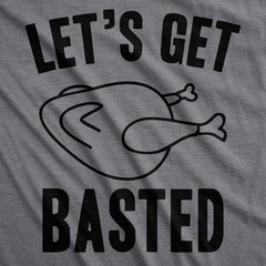 Mens Lets Get Basted Funny Thanksgiving Turkey Thankful Sarcastic Cool T shirt
