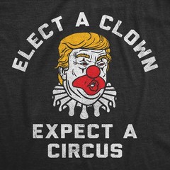Mens Funny T Shirts Elect A Clown Expect A Circus Sarcastic Anti Graphic