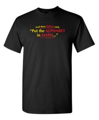 Put The Alphabet In Math Sarcastic Humor Graphic Novelty Funny T Shirt