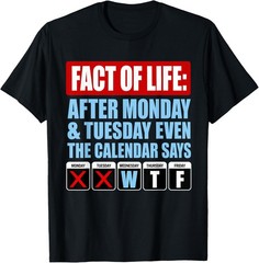 Fact of Life Calendar Says WTF Humor T-Shirt unisex T-Shirt
