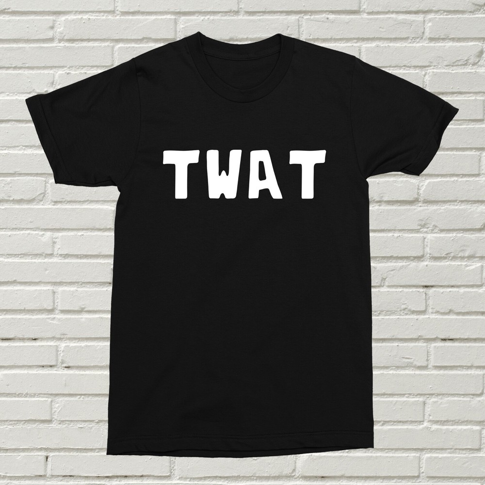 Twat T-Shirt Funny Rude Alternative Offensive Gift Present Birthday Christmas