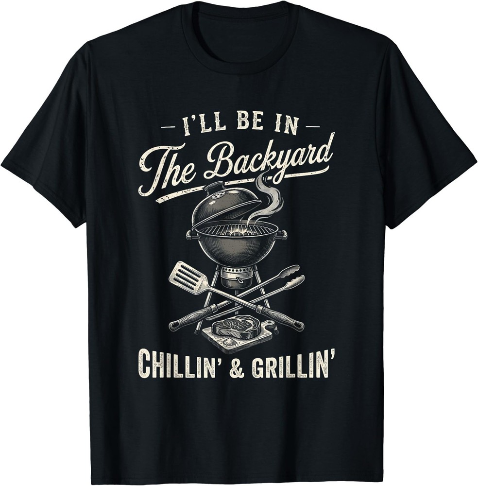 Vintage I’ll Be in The Backyard Charcoal Grill Master T-Shirt