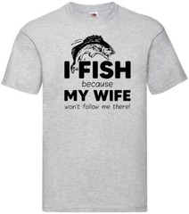 Fishing My Wife Wont Follow Humour Novelty T Shirt Various Colours And Sizes