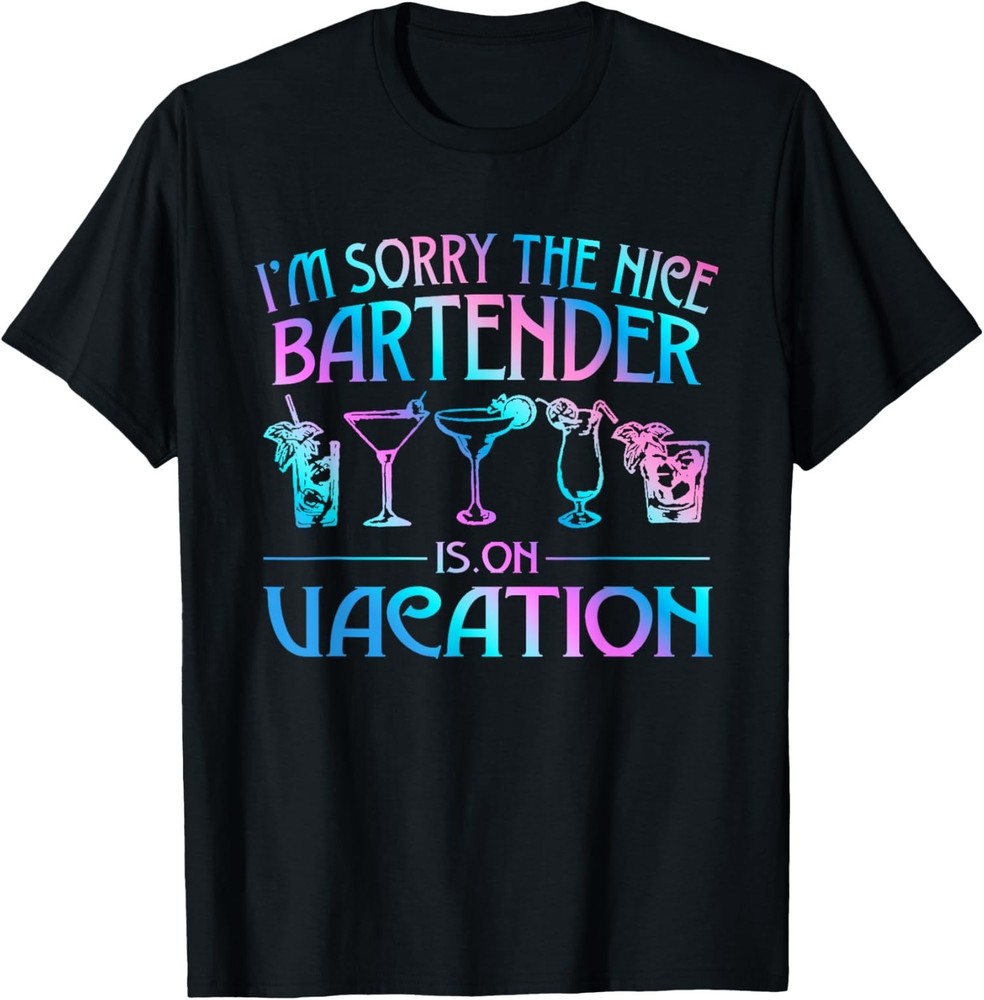 Funny I’m Sorry The Nice Bartender Is On Vacation Unisex T-Shirt