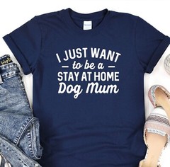 I Just Want To Be A Stay At Home Dog Mom, Dog Mom Shirt, Fur Mama Tee, Dog Lover
