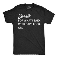 Mens Funny T Shirts Sorry for What I Said With Caps Lock On Sarcastic Graphic