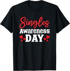 Single Awareness Day Funny Valentines Valentine’s Day T-Shirt