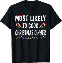 Most Likely To Cook Christmas Dinner Funny Family Match Xmas T-Shirt