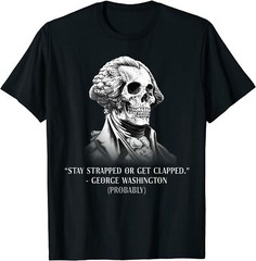 NEW LIMITED Stay Strapped Or Get Clapped George Washington Funny T-Shirt