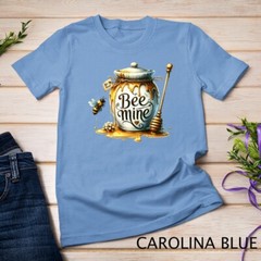 Be Mine A Honey-Sweet Valentine’s Day Tee Funny T-Shirt Unisex T-shirt