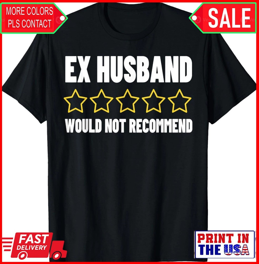 Ex Husband Bad Reviews Adult Humor Would Not ReCommend T-Shirt
