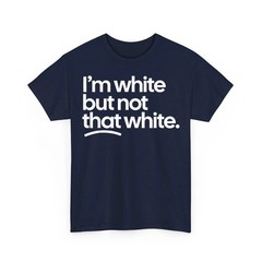 I’m White But Not That White Funny Meme Quote Unisex T-Shirt