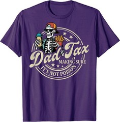 ON Back Dad Tax Making Sure It’s Not Poison Skeleton Dad Tax T-Shirt