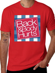 Funny ‘Back And Body Hurts’ T-Shirt