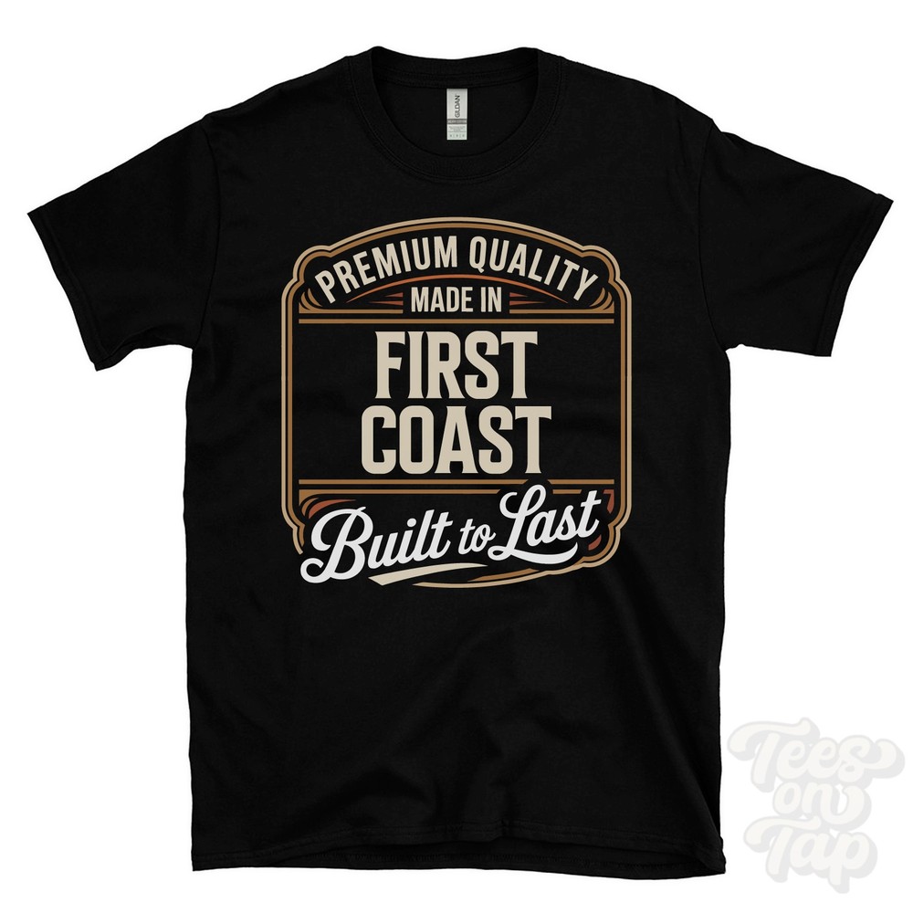 MADE IN FIRST COAST PREMIUM QUALITY BUILT TO LAST T-SHIRT highland scotland