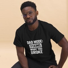 Fixing What You Broke, Dad’s Shirt, Funny Dad Tee, Father’s Day Gift