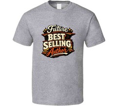 Future Best Selling Author Gift T Shirt – Funny New Writing Tee For Book Lovers