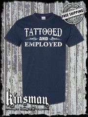 Tattooed And Employed T-Shirt -Funny Work Humor Body Art Free Speech College Tee