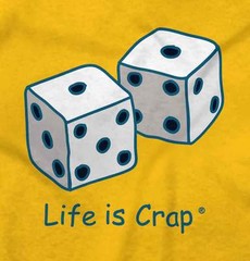 Life Is Crap Gambling Dice Gambler Bad Luck Womens or Mens Crewneck T Shirt Tee