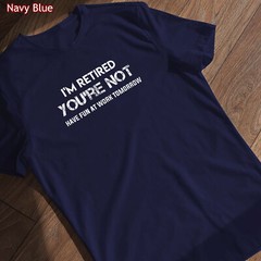 I’m Retired You’re Not Have Fun At Work Tomorrow Shirt Gift for Grandpa Grandma