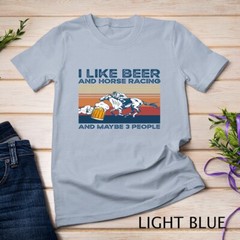 I like beer and horse racing and maybe 3 people Unisex T-shirt