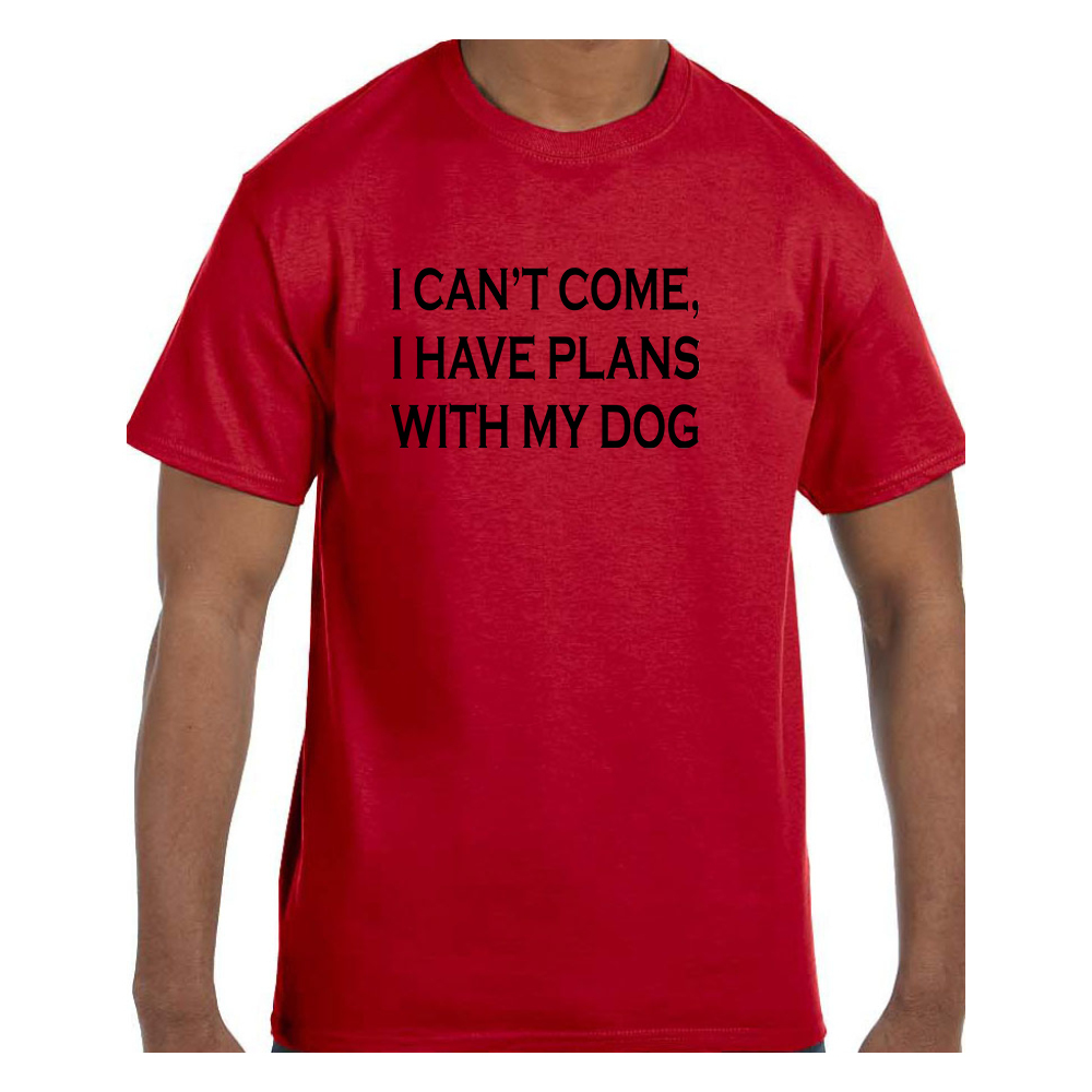 Funny Humor Tshirt I Can’t Come I have plans with my dog Short or Long Sleeve