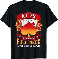 75 Year Old Birthday Gift 75th Funny Playing Card Saying T-Shirt