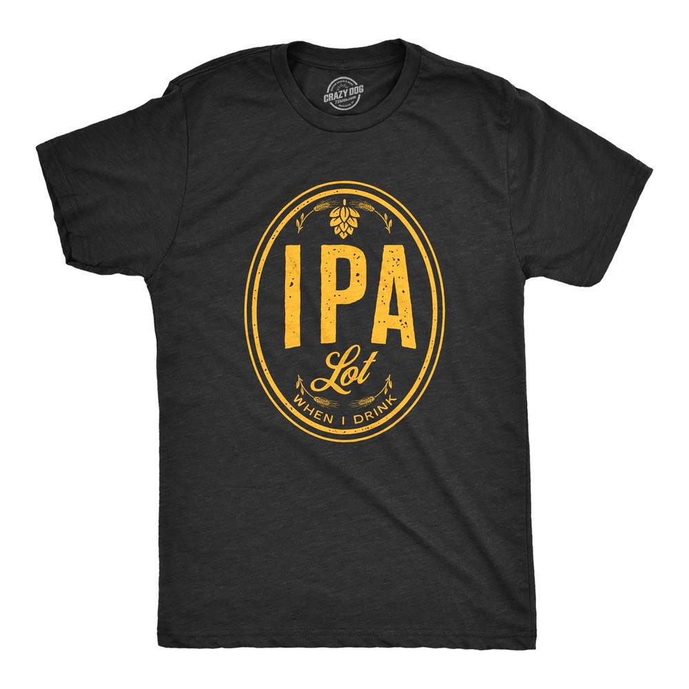 Mens IPA Lot When I Drink T Shirt Funny Craft Beer Lover Drinking Graphic Tee