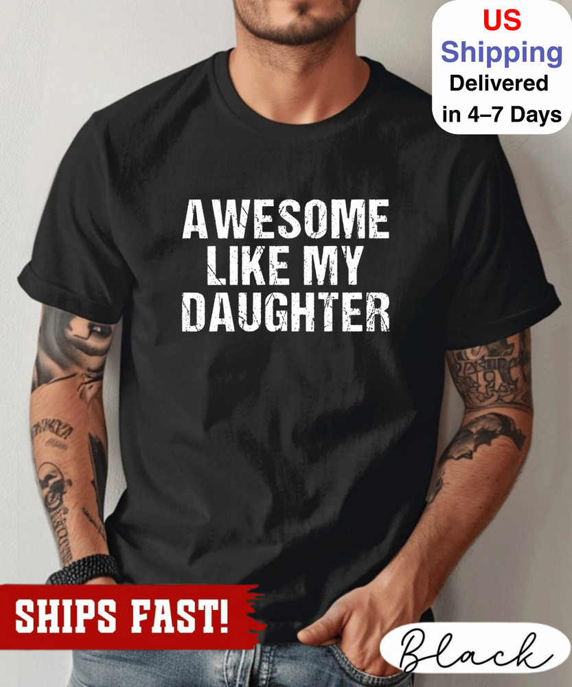 Awesome Like My Daughter Trendy Shirt, Funny Shirt Men, Daughter Gift, Husband S