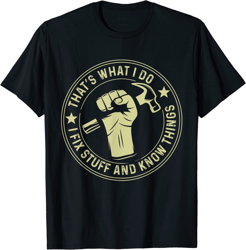 That’s What I Do I Fix Stuff And I Know Things Unisex T-Shirt