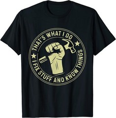 That’s What I Do I Fix Stuff And I Know Things Unisex T-Shirt