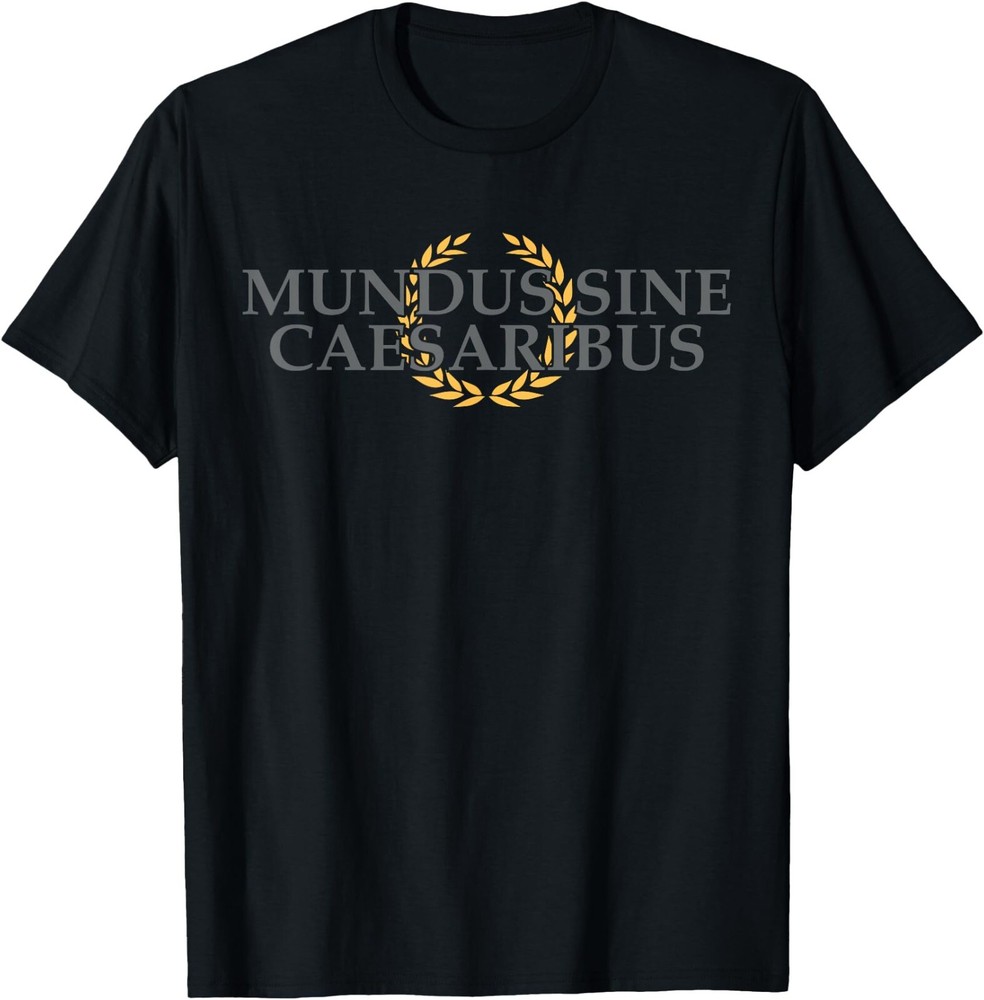 Mundus Sine Caesaribus Latin Phrase Quote History T-Shirt ,Unisex Tee