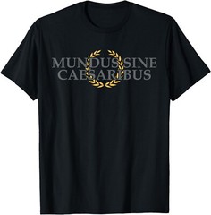 Mundus Sine Caesaribus Latin Phrase Quote History T-Shirt ,Unisex Tee