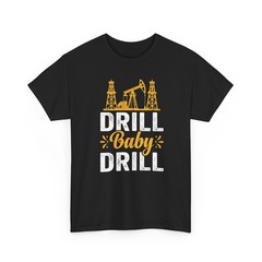 Drill Baby Drill Oil rig Oil field Trash America Unisex T-Shirt