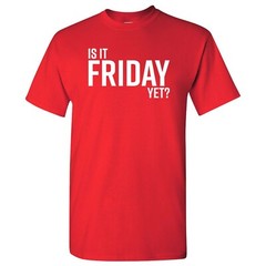 Is It Friday Yet – Funny Sarcastic Work Weekend Party Graphic T Shirt