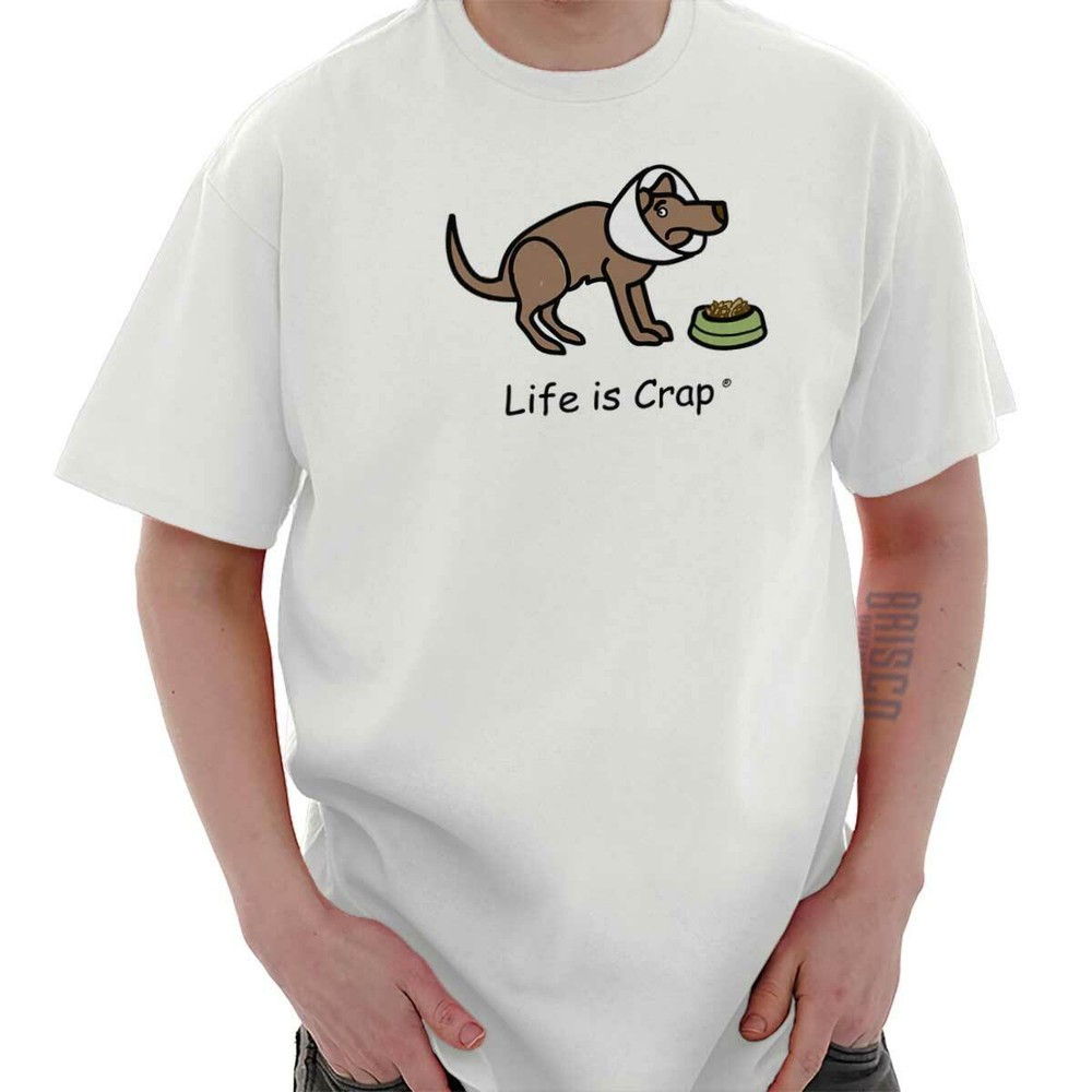 Life is Crap Sick Dog Cone Funny Pet Gift Womens or Mens Crewneck T Shirt Tee