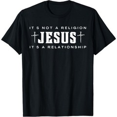 Jesus Not A Religion It’s A Relationship Christian Quote T-Shirt