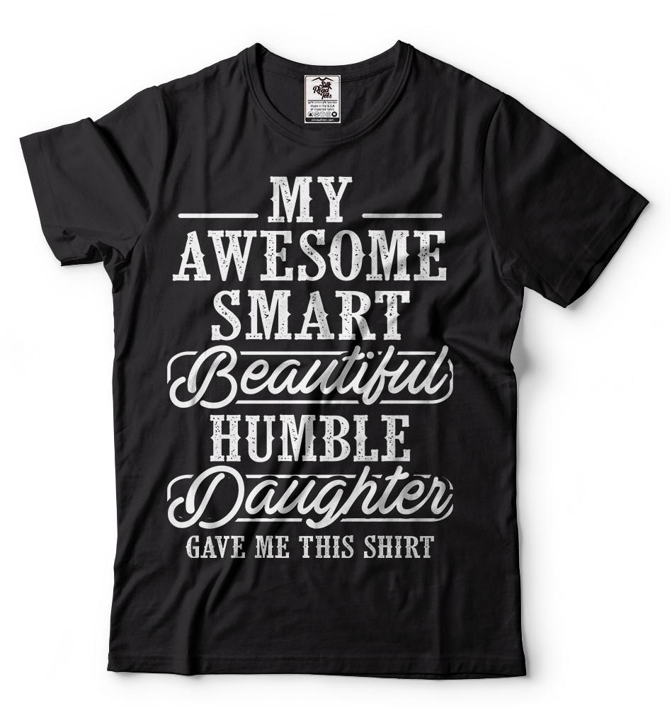 Humble Daughter Funny Mens shirt Father’s day Gift shirt Gift for dad mens tee