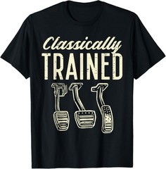 Classically Trained Manual Car Pedals Racing Men Women T-Shirt