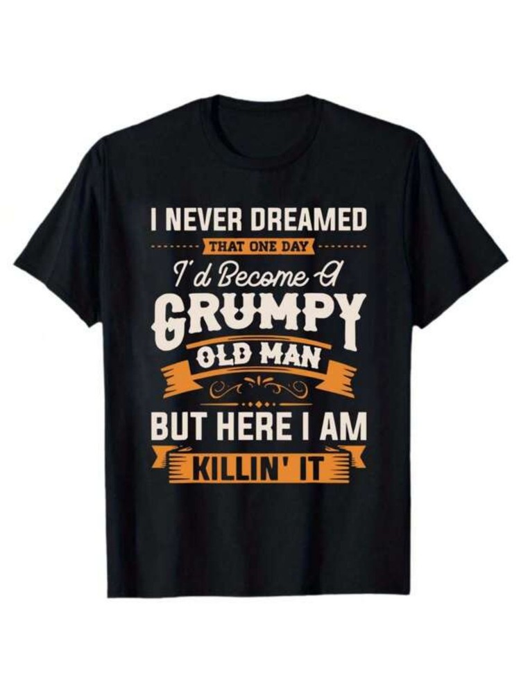 Funny Grumpy Old Man Killin’ It T-Shirt | Sarcastic Grandpa Graphic Tee