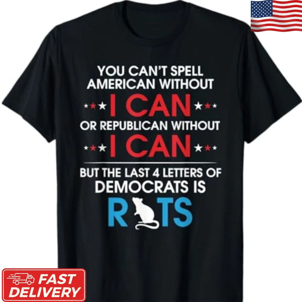 You Can’t Spell American Without I Can Or Republican Rats T-Shirt S-5XL