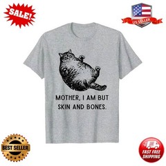 Mother, I Am But Skin and Bones Cat Mom Cat Lover T-Shirt